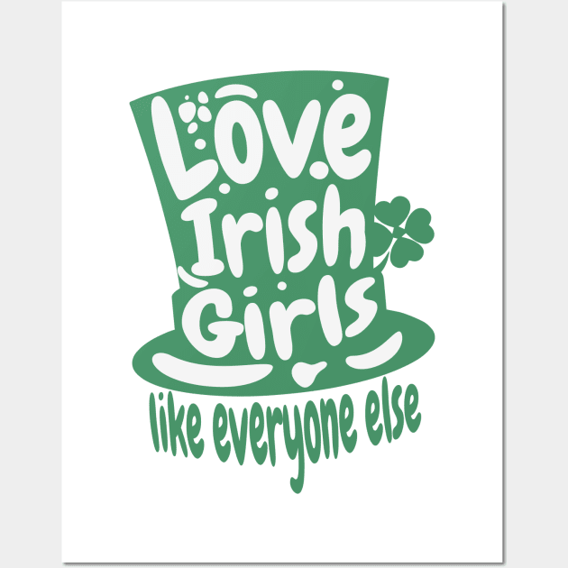 Love An Irish Girl Like Everyone Else- St. Patricks Day Wall Art by alcoshirts